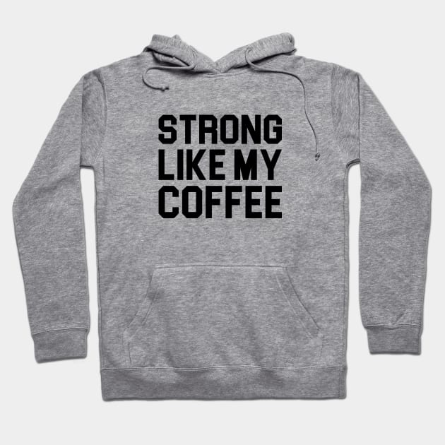 Strong Like My Coffee Hoodie by Venus Complete